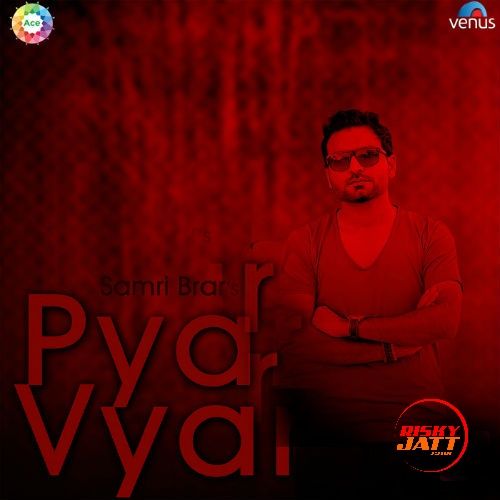 Pyar Vyar Samri Brar mp3 song free download, Pyar Vyar Samri Brar full album