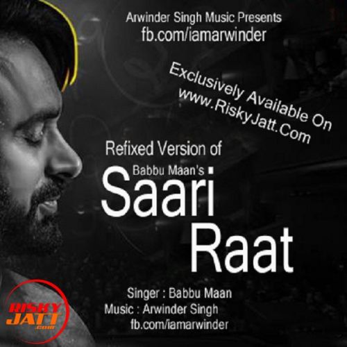 Saari Raat Ft. Babbu Maan Babbu Maan,  Arwinder Singh mp3 song free download, Saari Raat Ft. Babbu Maan Babbu Maan,  Arwinder Singh full album