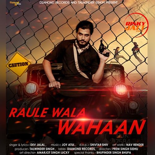 Raule Wala Wahaan Dev Jalal mp3 song free download, Raule Wala Wahaan Dev Jalal full album