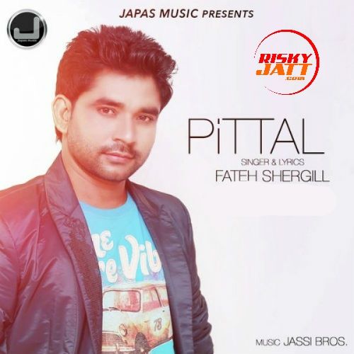 Pittal Fateh Shergill mp3 song free download, Pittal Fateh Shergill full album