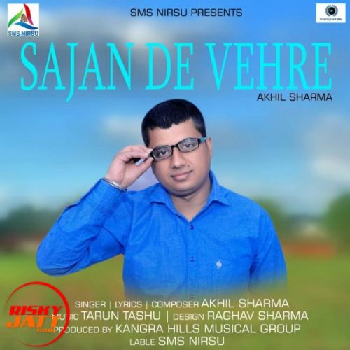 Sajan De Vehre Akhil Sharma mp3 song free download, Sajan De Vehre Akhil Sharma full album