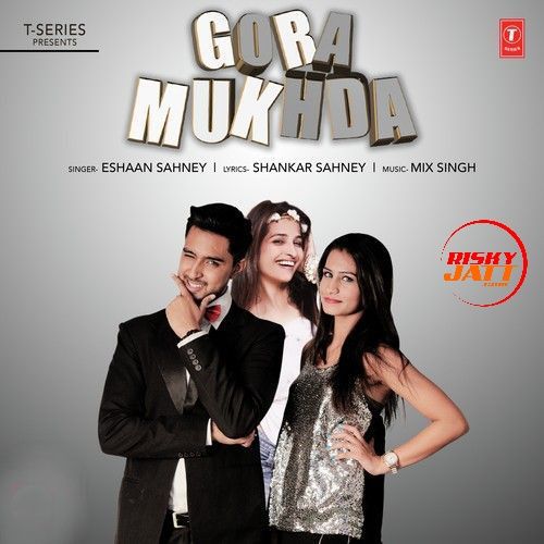 Gora Mukhda Eshaan Sahney mp3 song free download, Gora Mukhda Eshaan Sahney full album