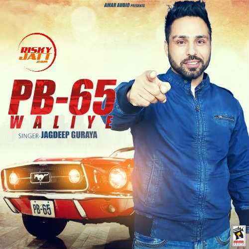 PB 65 Waliye Jagdeep Guraya mp3 song free download, PB 65 Waliye Jagdeep Guraya full album