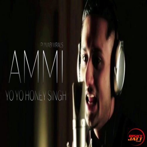 Ammi Yo Yo Honey Singh mp3 song free download, Ammi Yo Yo Honey Singh full album