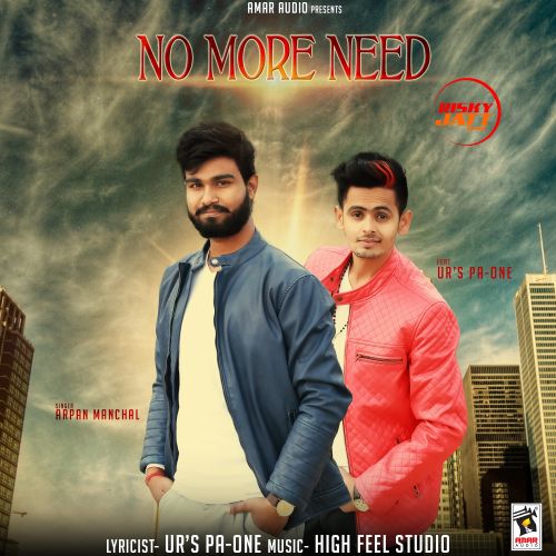 No More Need Arpan Manchal, Ur Pa-One mp3 song free download, No More Need Arpan Manchal, Ur Pa-One full album