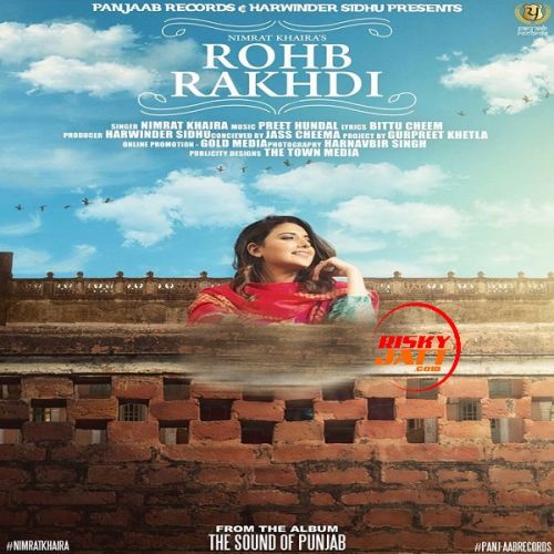 Rohb Rakhdi Nimrat Khaira mp3 song free download, Rohb Rakhdi Nimrat Khaira full album