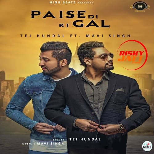 Paise Di Ki Gal Tej Hundal, Mavi Singh mp3 song free download, Paise Di Ki Gal Tej Hundal, Mavi Singh full album