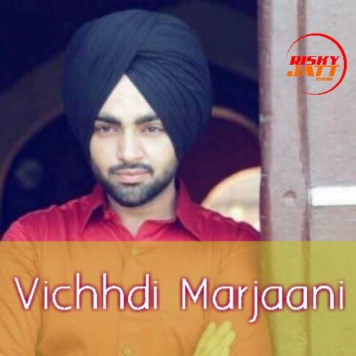 Vichhdi Marjaani Jordan Sandhu mp3 song free download, Vichhdi Marjaani Jordan Sandhu full album