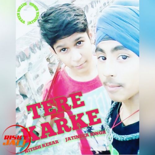 Tere Karke Nitish Kesar,  Jatinder Singh mp3 song free download, Tere Karke Nitish Kesar,  Jatinder Singh full album