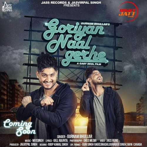 Goriyan Naal Gerhe Gurnam Bhullar mp3 song free download, Goriyan Naal Gerhe Gurnam Bhullar full album