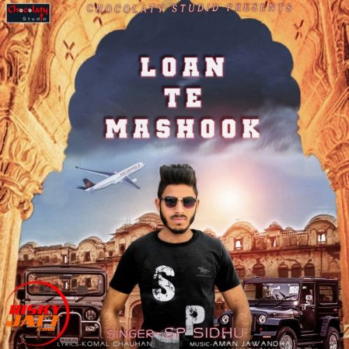 Loan Te Mashook SP Sidhu mp3 song free download, Loan Te Mashook SP Sidhu full album