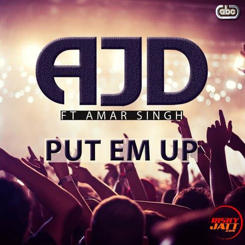 Put Em Up Amar Singh ,  AJD mp3 song free download, Put Em Up Amar Singh ,  AJD full album