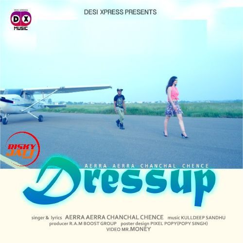 Dress Up Aerra Aerra Chanchal Chence mp3 song free download, Dress Up Aerra Aerra Chanchal Chence full album