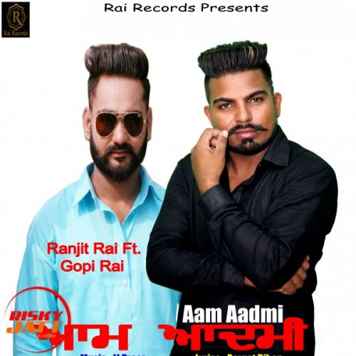 Aam Aadmi Ranjit Rai Feat Gopi Rai mp3 song free download, Aam Aadmi Ranjit Rai Feat Gopi Rai full album