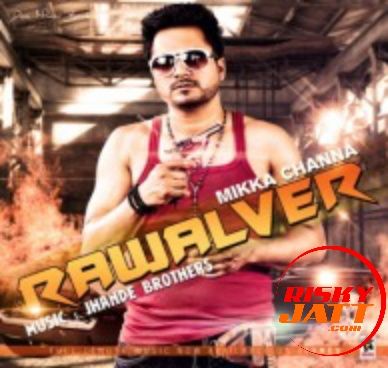 Rawalwer Mikka Channa mp3 song free download, Rawalwer Mikka Channa full album