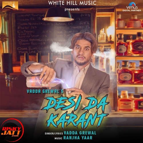 Desi Da Karant Vadda Grewal mp3 song free download, Desi Da Karant Vadda Grewal full album