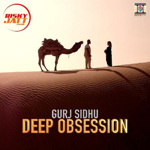 Deep Obsession Gurj Sidhu mp3 song free download, Deep Obsession Gurj Sidhu full album