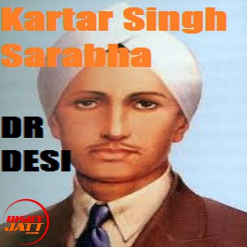 Kartar Singh Sarabha Dr Desi mp3 song free download, Kartar Singh Sarabha Dr Desi full album