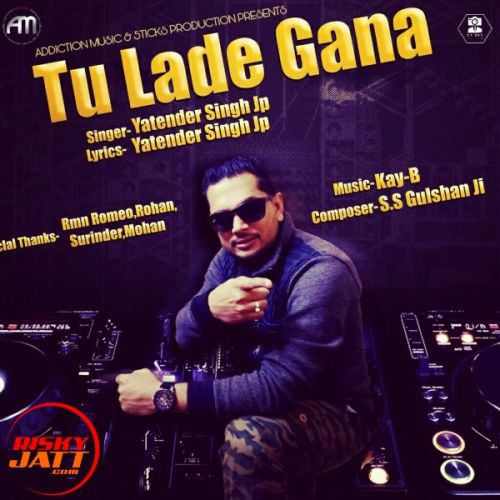 Tu Lade Gana Yatender Singh Jp mp3 song free download, Tu Lade Gana Yatender Singh Jp full album