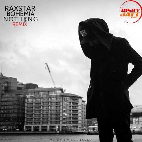 Nothing (Remix) Raxstar, Bohemia mp3 song free download, Nothing (Remix) Raxstar, Bohemia full album