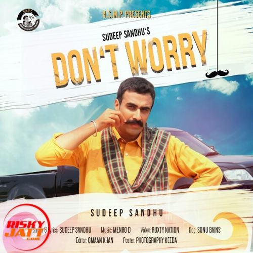 Dont Worry Sudeep Sandhu mp3 song free download, Dont Worry Sudeep Sandhu full album