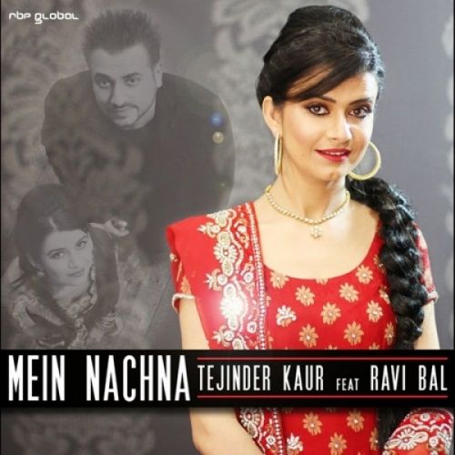 Mein Nachna Tejinder Kaur, Ravi Bal mp3 song free download, Mein Nachna Tejinder Kaur, Ravi Bal full album