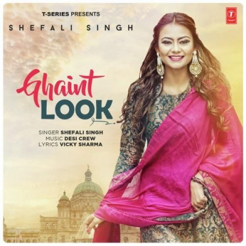 Ghaint Look Shefali Singh mp3 song free download, Ghaint Look Shefali Singh full album