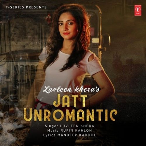 Jatt Unromantic Luvleen Khera mp3 song free download, Jatt Unromantic Luvleen Khera full album