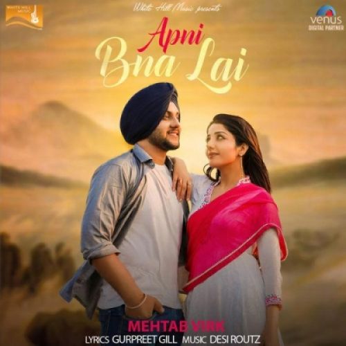 Apni Bna Lai Mehtab Virk mp3 song free download, Apni Bna Lai Mehtab Virk full album