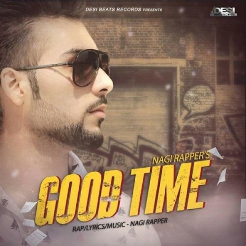 Good Time Nagi Rapper mp3 song free download, Good Time Nagi Rapper full album