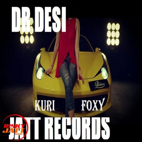 Foxy Kuri Dr Desi mp3 song free download, Foxy Kuri Dr Desi full album