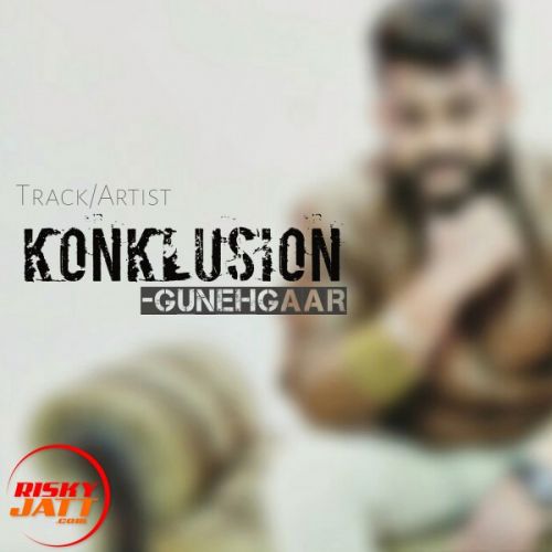 Konklusion GunehGaar mp3 song free download, Konklusion GunehGaar full album