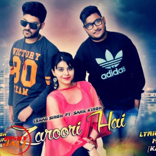 Zaroori Hai SAHIL KING Feat ISHAQ SINGH mp3 song free download, Zaroori Hai SAHIL KING Feat ISHAQ SINGH full album