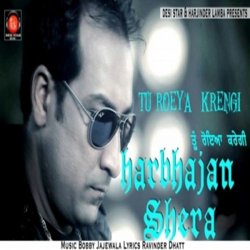 Tu Roeya Krengi Harbhajan Shera mp3 song free download, Tu Roeya Krengi Harbhajan Shera full album