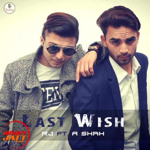 Last Wish RJ Ft. A Shah mp3 song free download, Last Wish RJ Ft. A Shah full album