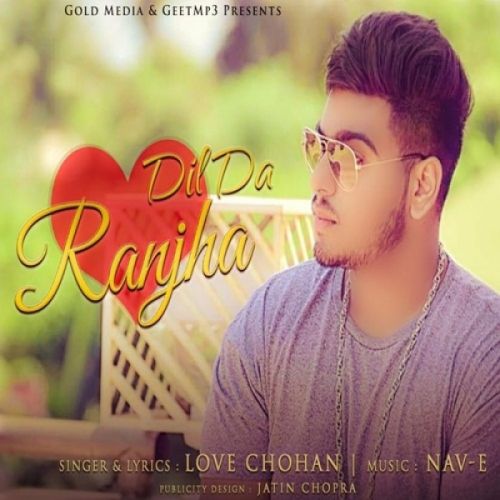 Dil Da Ranjha Love Chohan, Nav-E mp3 song free download, Dil Da Ranjha Love Chohan, Nav-E full album