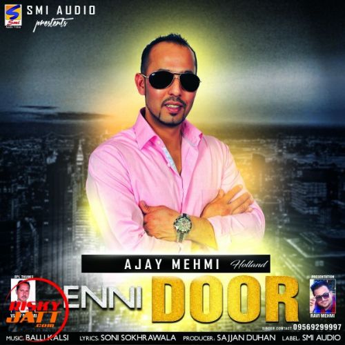 Enni Door Ajay Mehmi Holland mp3 song free download, Enni Door Ajay Mehmi Holland full album