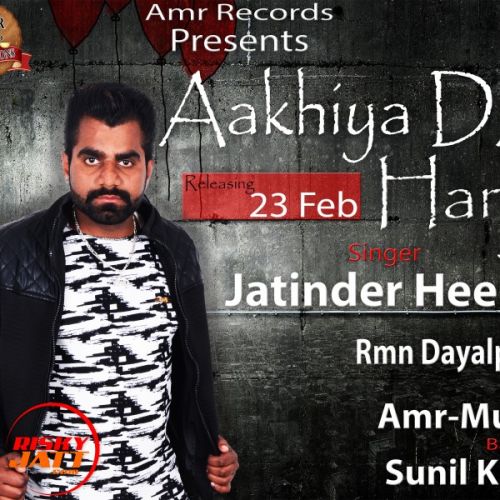 Aakhiya Da Hanju Jatinder Heera mp3 song free download, Aakhiya Da Hanju Jatinder Heera full album