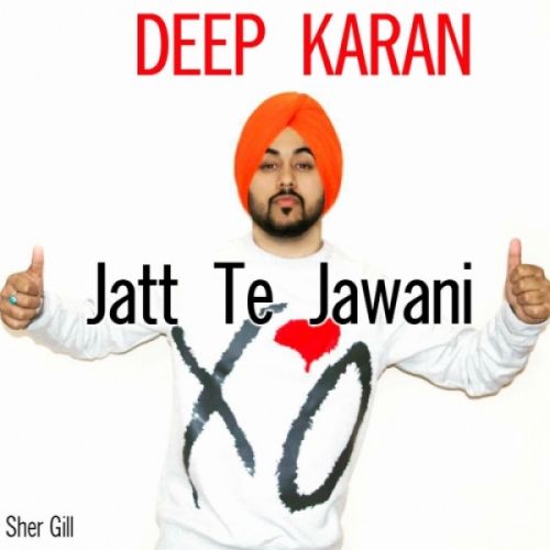 Jatt Te Jawani Deep Karan mp3 song free download, Jatt Te Jawani Deep Karan full album