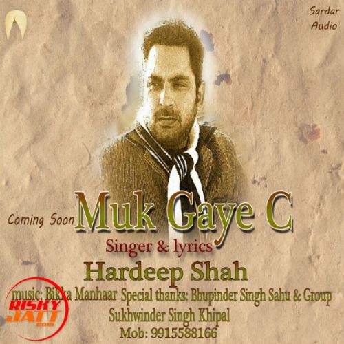 Muk Gaye C Hardeep Shah mp3 song free download, Muk Gaye C Hardeep Shah full album