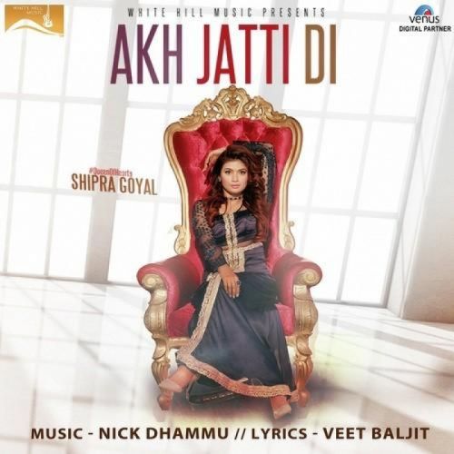 Akh Jatti Di Shipra Goyal mp3 song free download, Akh Jatti Di Shipra Goyal full album