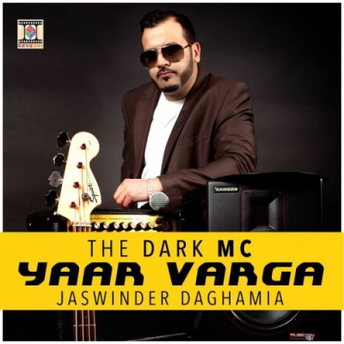 Yaar Varga Jaswinder Daghamia, The Dark MC mp3 song free download, Yaar Varga Jaswinder Daghamia, The Dark MC full album