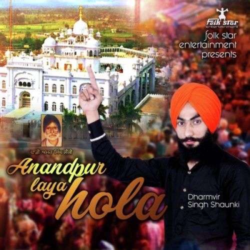 Anandpur Laya Hola Dharmvir Singh Shaunki mp3 song free download, Anandpur Laya Hola Dharmvir Singh Shaunki full album