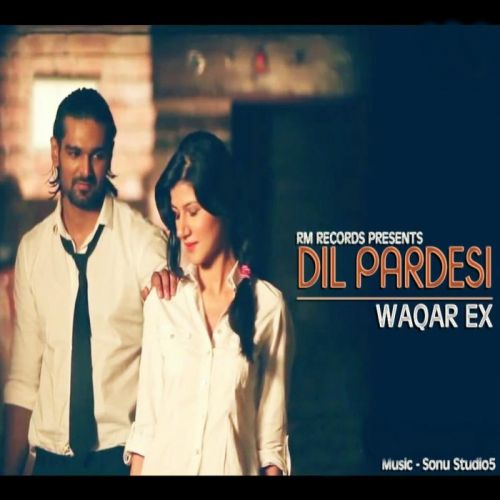 Dil Pardesi Waqar Ex mp3 song free download, Dil Pardesi Waqar Ex full album