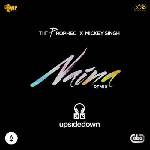 Naina (Upsidedown Remix) The Prophec, Mickey Singh mp3 song free download, Naina (Upsidedown Remix) The Prophec, Mickey Singh full album