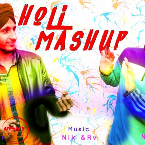 Holi Mashup Nik Madaan,  RV Panesar mp3 song free download, Holi Mashup Nik Madaan,  RV Panesar full album