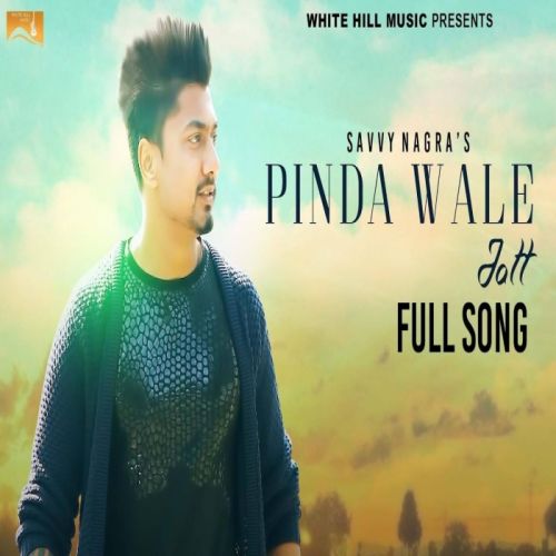 Pinda Wale Jatt Savvy Nagra mp3 song free download, Pinda Wale Jatt Savvy Nagra full album