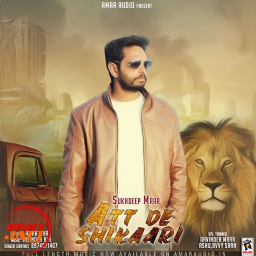 Att De shikaari Sukhdeep Mrar mp3 song free download, Att De shikaari Sukhdeep Mrar full album