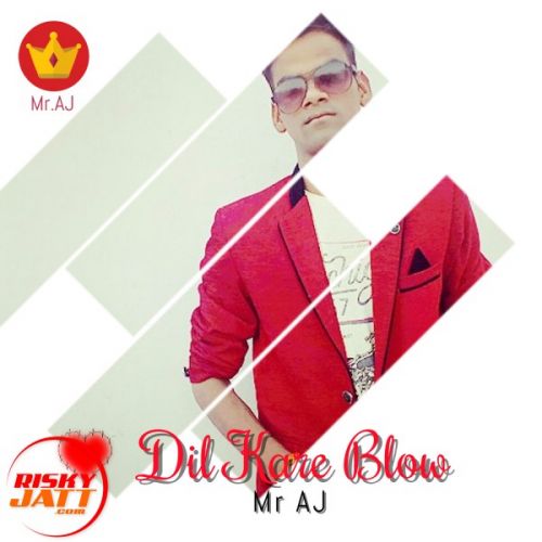 Dil Kare Blow Mr AJ mp3 song free download, Dil Kare Blow Mr AJ full album