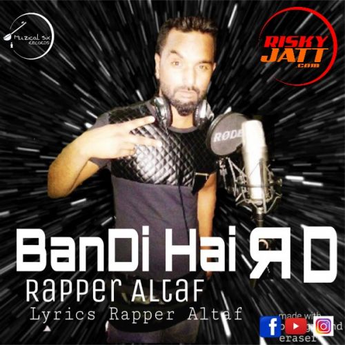 Bandi Hai Rd Rapper Altaf mp3 song free download, Bandi Hai Rd Rapper Altaf full album